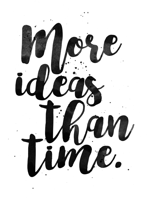 More Ideas Than Time